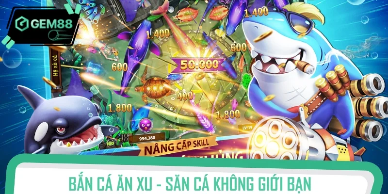 Bắn cá ăn xu - Săn cá không giới bạn, rinh thưởng cực khủng