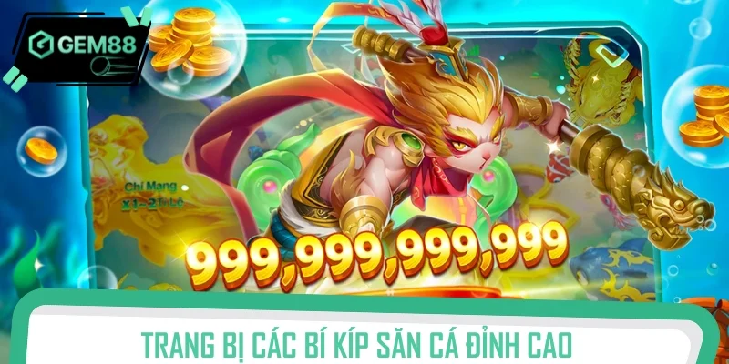Trang bị các bí kíp săn cá đỉnh cao, hốt bạc liền tay