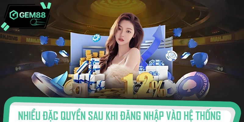 Quyền lợi hấp dẫn khi tham gia đăng nhập thành công