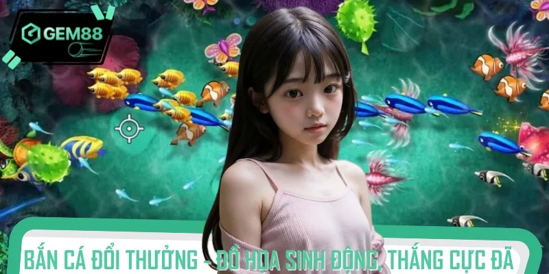 Bắn cá đổi thưởng mang đến những trải nghiệm sống động, dễ chơi, dễ trúng