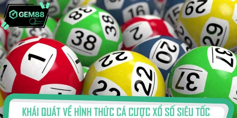 Khái quát về hình thức cá cược xổ số siêu tốc